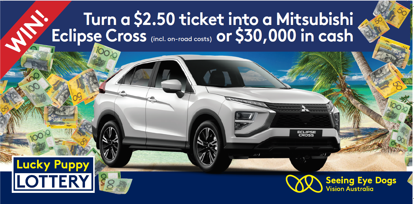 Win! Turn a $2.50 ticket in to a Mitsubishi Eclipse Cross or $30,000 in cash. Seeing Eye Dogs Lucky Puppy Lottery
